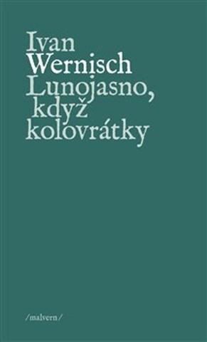 Kniha: Lunojasno, když kolovrátky - Ivan Wernisch