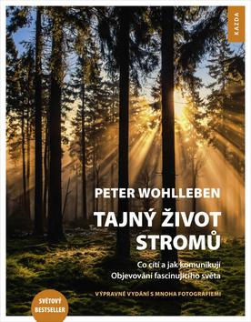 Kniha: Tajný život stromů - Co cítí a jak komunikují Objevování fascinujícího světa - 1. vydanie - Peter Wohlleben