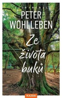 Kniha: Ze života buků - Strom vypráví svůj úžasný příběh - 1. vydanie - Peter Wohlleben