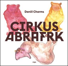Kniha: Cirkus Abrafrk - Daniil Charms