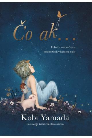 Kniha: Čo ak... - Príbeh o nekonečných možnostiach v každom z nás - Kobi Yamada