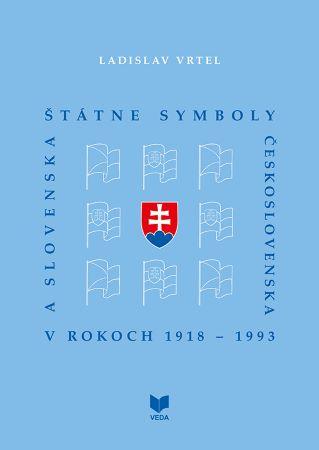 Kniha: Štátne symboly Československa a Slovenska v rokoch 1918 - 1993 - Ladislav Vrteľ