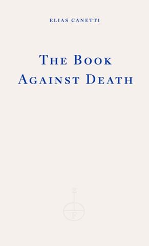 Kniha: The Book Against Death - Elias Canetti