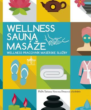 Kniha: Wellnes Sauna Masáže - Wellness pracovník. Masérske služby. - PhDr. Tatiana Simona Demová