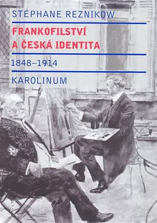 Kniha: Frankofilství a česká identita (1848 - 1914) - 1. vydanie - Stéphane Reznikow