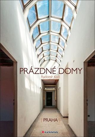 Kniha: Prázdné domy - Praha - 1. vydanie - Radomír Kočí