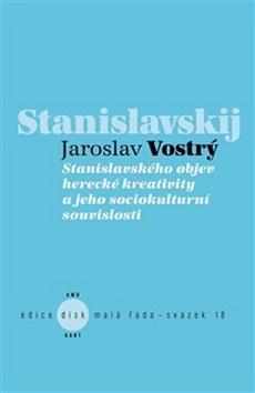 Kniha: Stanislavského objev herecké kreativity a jeho sociokulturní souvislosti - Jaroslav Vostrý