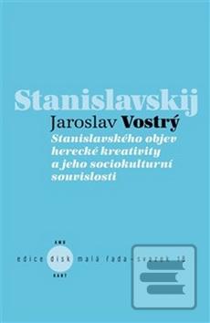 Kniha: Stanislavského objev herecké kreativity a jeho sociokulturní souvislosti - Jaroslav Vostrý