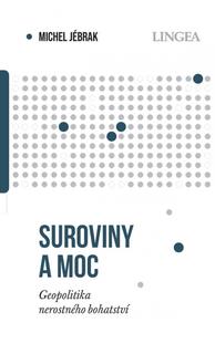Kniha: Suroviny a moc - Geopolitika nerostného bohatství - 1. vydanie - Michel Jébrak