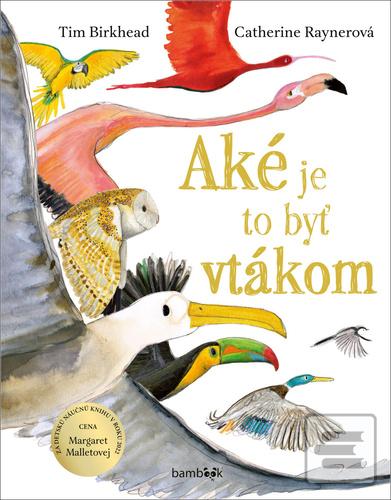 Aké je to byť vtákom (Tim Birkhead; Katarína Slabeyová)