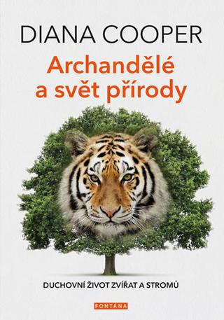 Kniha: Archandělé a svět přírody - Duchovní život zvířat a stromů - 1. vydanie - Diana Cooper