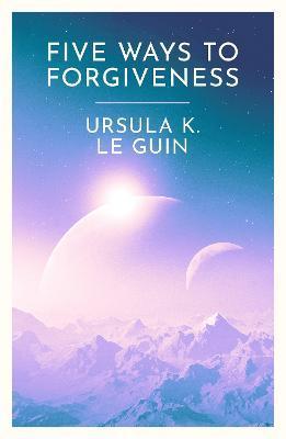 Kniha: Five Ways to Forgiveness - 1. vydanie - Ursula K. Le Guin