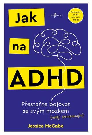 Kniha: Jak na ADHD - Přestaňte bojovat se svým mozkem (raději spolupracujte) - Jessica McCabe