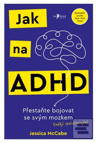 Kniha: Jak na ADHD - Přestaňte bojovat se svým mozkem (raději spolupracujte) - Jessica McCabe