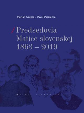 Kniha: Predsedovia Matice slovenskej 1863-2019 - 1. vydanie - Marián Gešper, Pavol Parenička