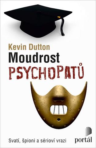 Kniha : Moudrost psychopatů - Svatí, špioni a sérioví vrazi