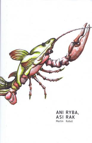Kniha: Ani ryba, asi rak - 1. vydanie - Martin Kubuš