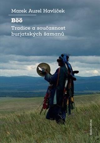Kniha: Böö Tradice a současnost burjatských šamanů - Marek Aurel Havlíček
