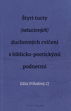 Kniha: Štyri tucty (netuctových) duchovných cvičení s biblicko-poetickými podnetmi - Edita Príhodová