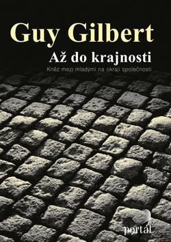 Kniha: Až do krajnosti - Guy Gilbert