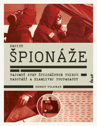 Kniha: Dejiny špionáže - Tajomný svet špionážnych trikov, sabotáží a klamlivej propagandy - 1. vydanie - Ernest Volkman