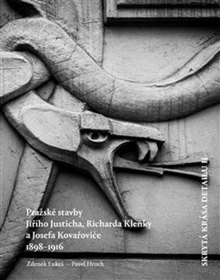 Kniha: Skrytá krása detailu II. - Pražské stavby Richarda Klenky, Jiřího Justicha a Josefa Kovařoviče - Pavel Hroch; Zdeněk Lukeš