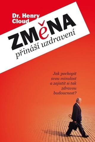 Kniha: Změna přináší uzdravení - Jak pochopit svou minulost a zaistit si tak zdravou budoucnost? - Henry Cloud