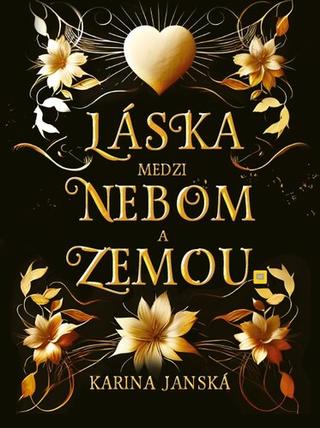 Kniha: Láska medzi nebom a zemou - 1. vydanie - Karina Janská