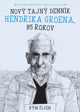 Kniha: Nový tajný denník Hendrika Groena, 85 rokov - Kým žijem - Hendrik Groen, Zoran Oravec
