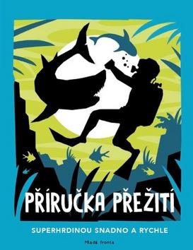 Kniha: Příručka přežití - Superhrdinou snadno a rychle - 1. vydanie - Guy Campbell