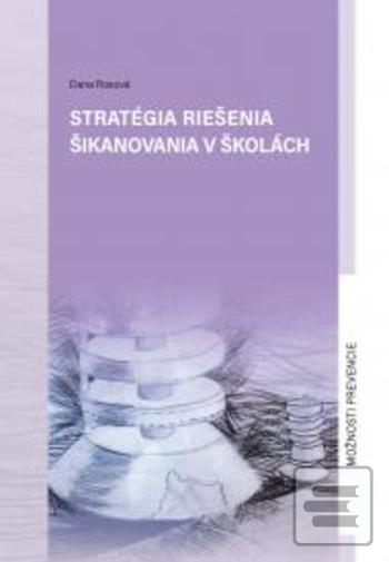 Kniha: Stratégia riešenia šikanovania v školách - Možnosti prevencie - 1. vydanie - Dana Rosová