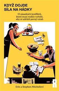Kniha: Když dojde síla na hádky - 13 zásadních konfliktů, které musí rodiče vyřešit, aby si udrželi pevný vztah - Stephen Mitchell