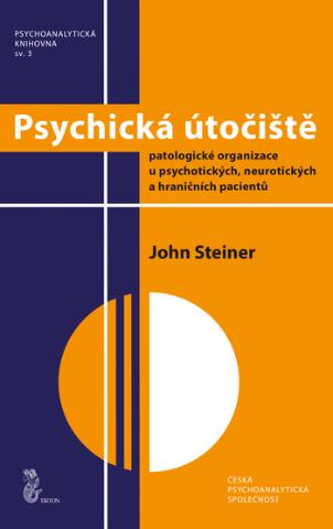 Kniha: Psychická útočiště - Patologické organizace u psychotických, neurotických a hraničních pacientů - 1. vydanie - John Steiner