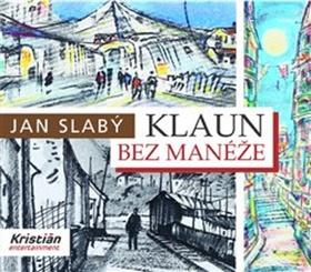 Kniha: Klaun bez manéže - Jan Slabý