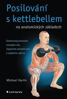 Kniha: Posilování s kettlebellem na anatomických základech - na anatomických základech - Michael Hartle