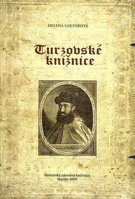 Kniha: Turzovské knižnice - Osobné knižničné zbierky a knihy dedikované členom rodu Turzovcov - Helena Saktorová