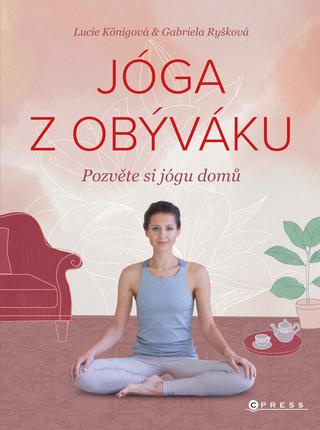 Kniha: Jóga z obýváku - Pozvěte si jógu domů - 1. vydanie - Lucie Königová