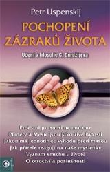 Kniha: Pochopení zazraků života - Učení a filosofie G. Gurdžijeva - 1. vydanie - Petr Uspenskij