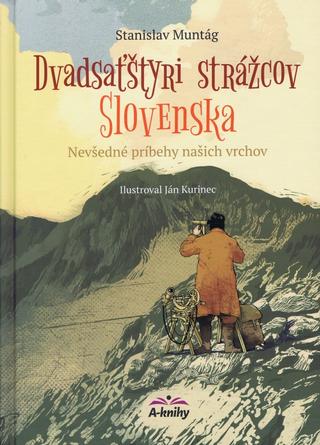 Kniha: Dvadsaťštyri strážcov Slovenska - Nevšedné príbehy našich vrchov - 1. vydanie - Stanislav Muntág