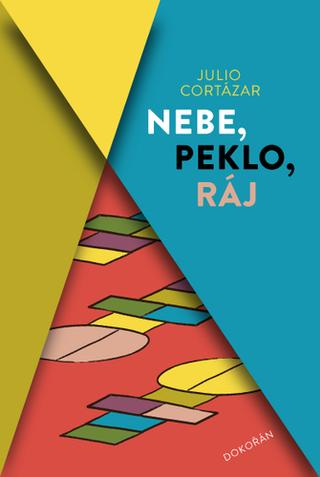 Kniha: Nebe, peklo, ráj - 1. vydanie - Julio Cortázar