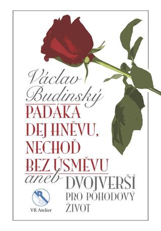 Kniha: Padáka dej hněvu, nechoď bez úsměvu aneb Dvojverší pro pohodový život - 1. vydanie - Václav Budinský