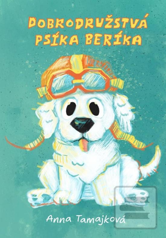 Kniha: Dobrodružstvá psíka Beríka - 1. vydanie - Anna Tamajková