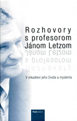 Kniha: Rozhovory s profesorom Jánom Letzom - V zrkadlení jeho života a myslenia - 1. vydanie