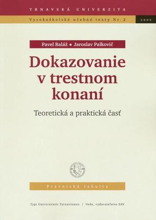 Kniha: Dokazovanie v trestnom konaní - Teoretická a praktická časť - Pavel Baláž