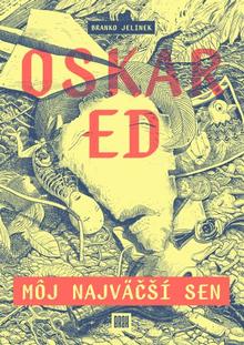 Kniha: Oskar Ed: Môj najväčší sen - Branko Jelinek
