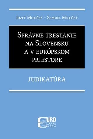 Kniha : Správne trestanie na Slovensku a v európskom priestore - Judikatúra - Judikatúra