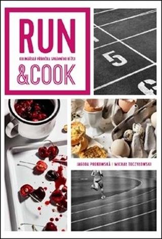 Kniha: Run & Cook - Kulinářská příručka správného běžce - Jagoda Podkowska; Michael Toczylowski