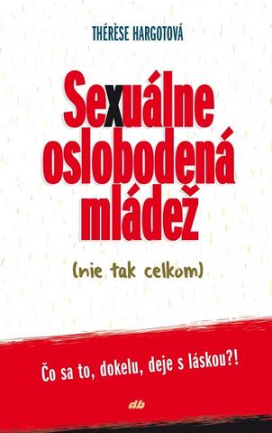 Kniha: Sexuálne oslobodená mládež (nie tak celkom) - Čo sa to, dokelu, deje s láskou?! - Thérese Hargotová