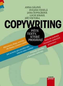 Kniha: Copywriting - Pište texty, které prodávají - Anna Sálová; Zuzana Veselá; Jana Šupolíková
