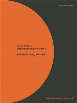 Kniha: Nedokončené konstrukce. Stendhal, Deml, Michaux - Lukáš Prokop